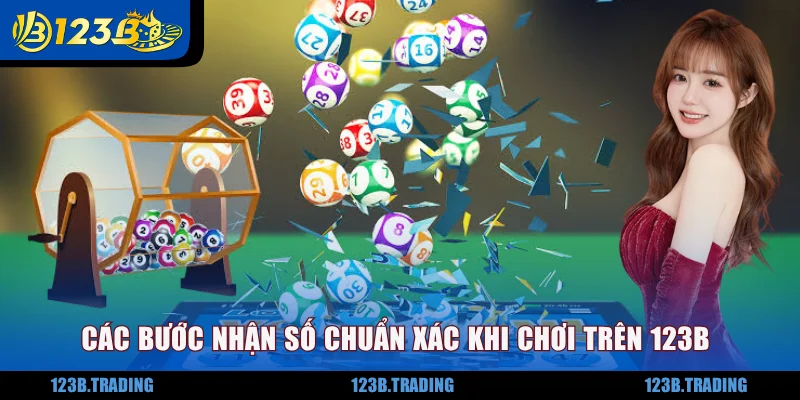Các bước nhận số chuẩn xác khi chơi trên 123B
