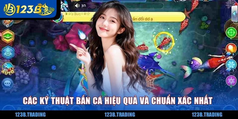 Các kỹ thuật bắn cá hiệu quả và chuẩn xác nhất