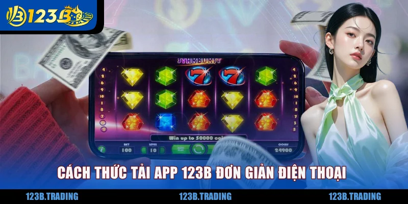 Cách thức tải app 123B đơn giản trên điện thoại