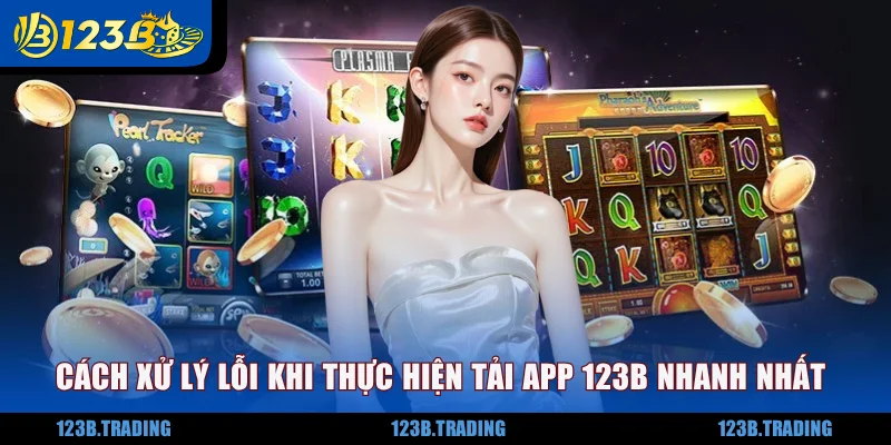 Cách xử lý lỗi khi thực hiện tải app nhanh nhất