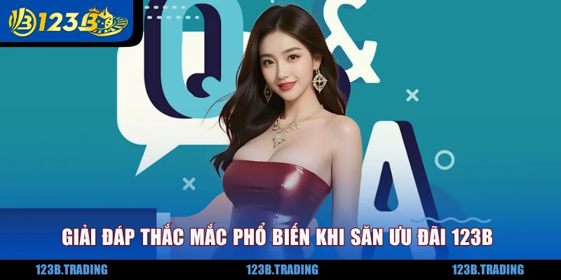 Giải đáp thắc mắc phổ biến khi săn ưu đãi 123B