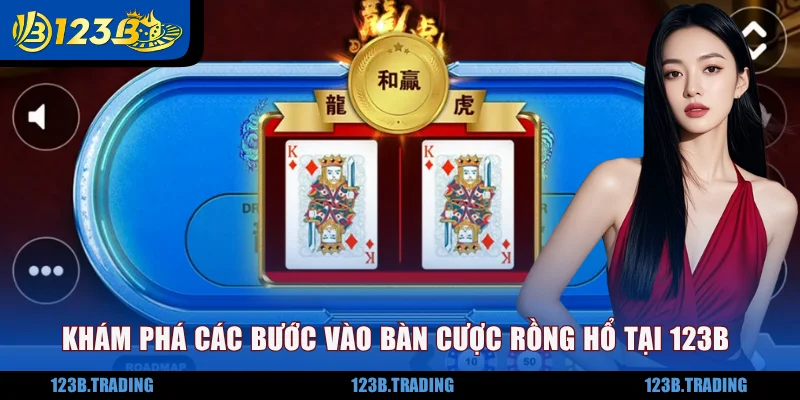 Khám phá các bước vào bàn cược Rồng Hổ tại 123B