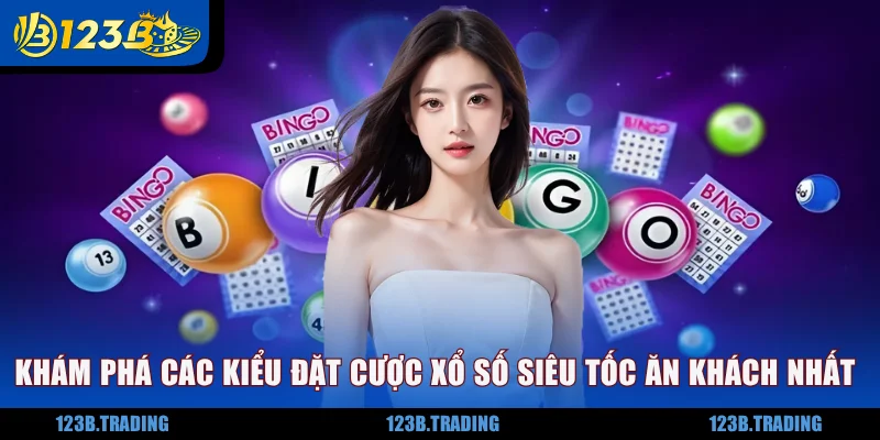 Khám phá các kiểu đặt cược xổ số siêu tốc ăn khách nhất
