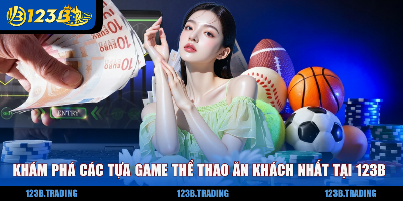 Khám phá các tựa game thể thao ăn khách nhất tại 123B