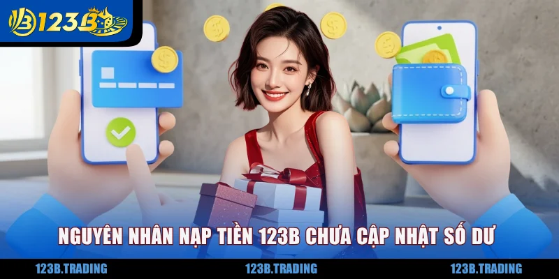 Nguyên nhân nạp tiền 123B chưa cập nhật số dư
