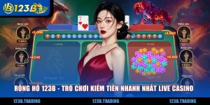 Rồng Hổ 123B - Trò Chơi Kiếm Tiền Nhanh Nhất Live Casino