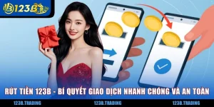 Rút Tiền 123B - Bí Quyết Giao Dịch Nhanh Chóng Và An Toàn