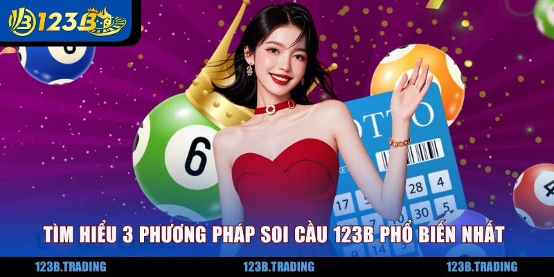 Tìm hiểu 3 phương pháp soi cầu 123B phổ biến nhất